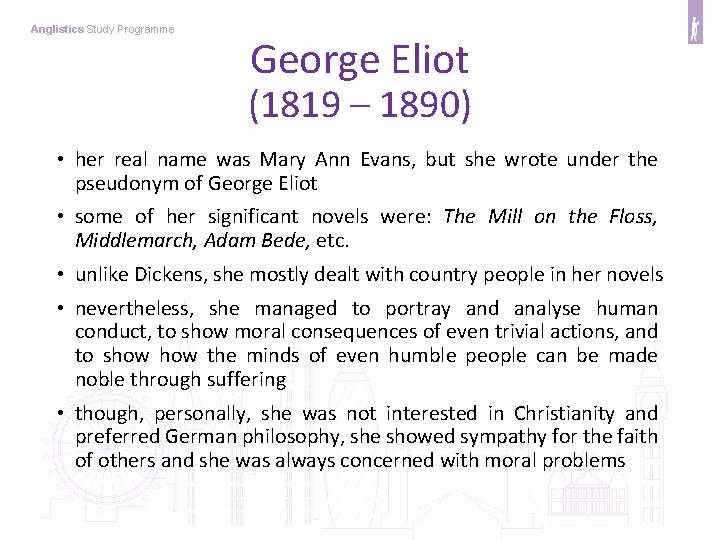 Anglistics Study Programme George Eliot (1819 – 1890) • her real name was Mary