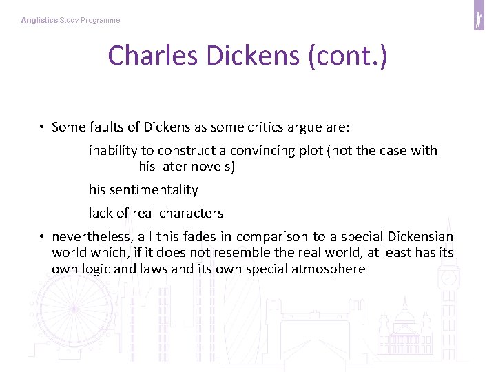 Anglistics Study Programme Charles Dickens (cont. ) • Some faults of Dickens as some