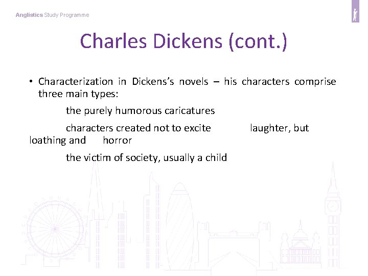 Anglistics Study Programme Charles Dickens (cont. ) • Characterization in Dickens’s novels – his