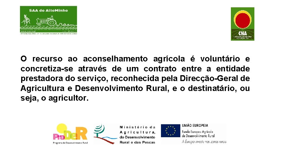 O recurso ao aconselhamento agrícola é voluntário e concretiza-se através de um contrato entre