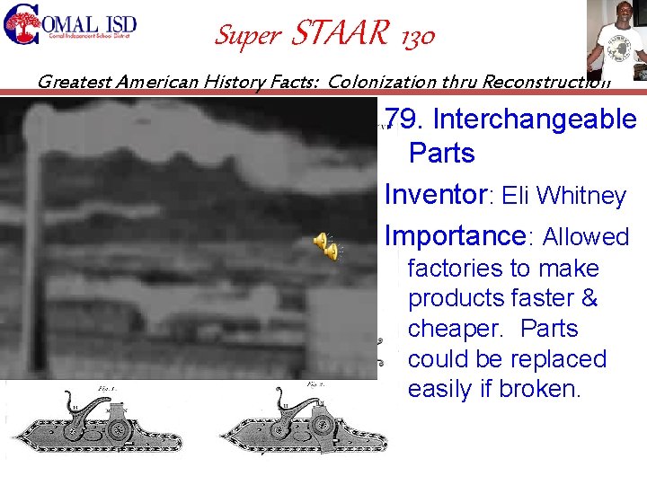 Super STAAR 130 Greatest American History Facts: Colonization thru Reconstruction 79. Interchangeable Parts Inventor: