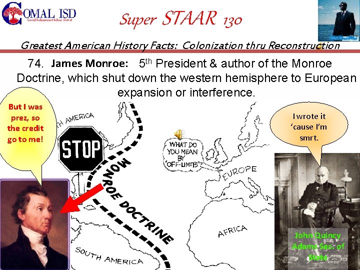 Super STAAR 130 Greatest American History Facts: Colonization thru Reconstruction James Monroe: 74. James