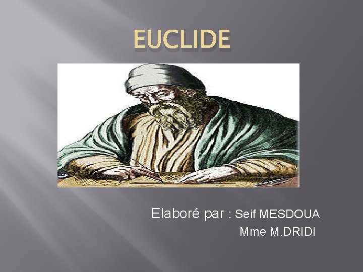 EUCLIDE Elaboré par : Seif MESDOUA Mme M. DRIDI 