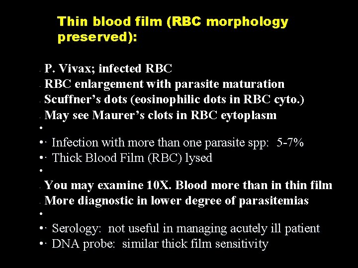 Thin blood film (RBC morphology preserved): • • P. Vivax; infected RBC enlargement with