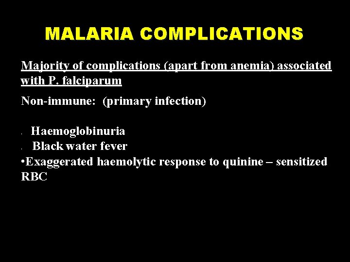 MALARIA COMPLICATIONS Majority of complications (apart from anemia) associated with P. falciparum Non-immune: (primary