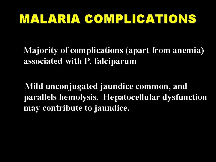 MALARIA COMPLICATIONS Majority of complications (apart from anemia) associated with P. falciparum Mild unconjugated