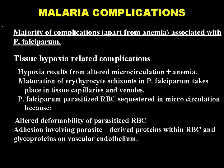 MALARIA COMPLICATIONS Majority of complications (apart from anemia) associated with P. falciparum. Tissue hypoxia