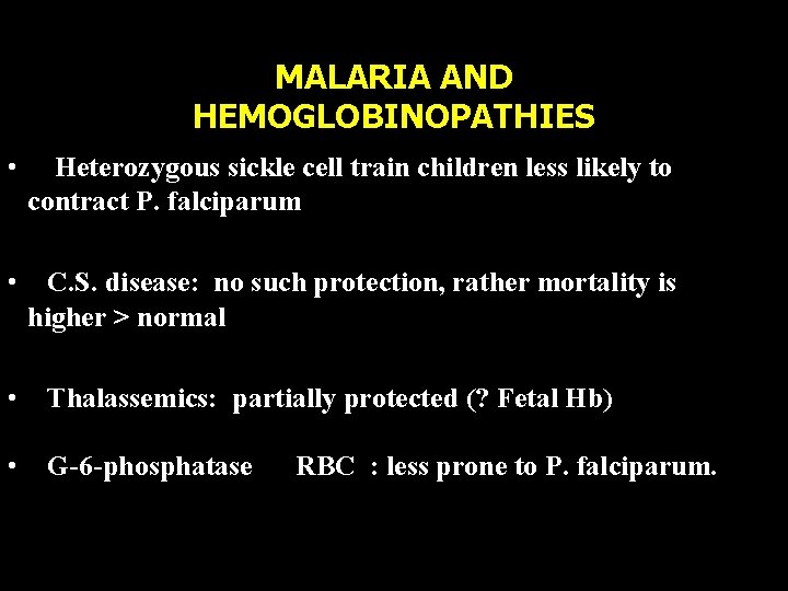 MALARIA AND HEMOGLOBINOPATHIES • Heterozygous sickle cell train children less likely to contract P.