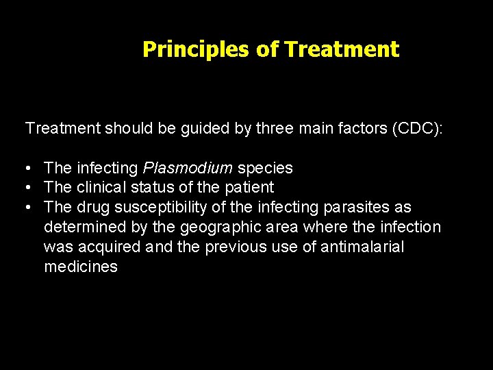 Principles of Treatment should be guided by three main factors (CDC): • The infecting