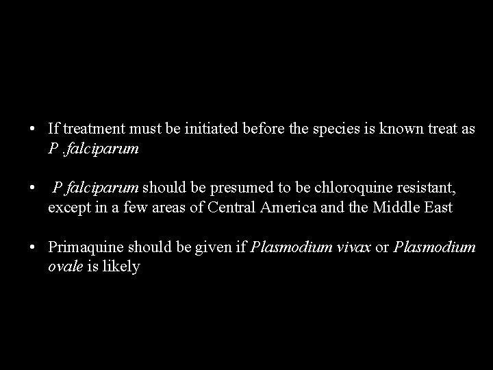  • If treatment must be initiated before the species is known treat as