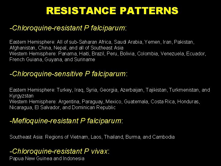 RESISTANCE PATTERNS -Chloroquine-resistant P falciparum: Eastern Hemisphere: All of sub-Saharan Africa, Saudi Arabia, Yemen,
