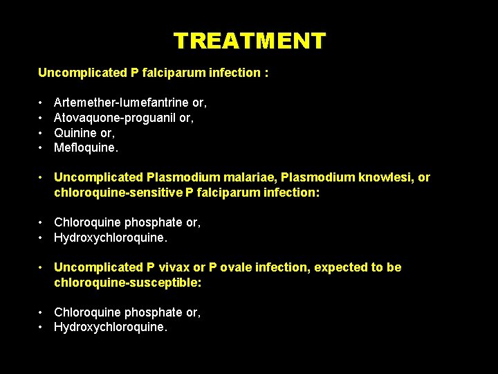 TREATMENT Uncomplicated P falciparum infection : • • Artemether-Iumefantrine or, Atovaquone-proguanil or, Quinine or,