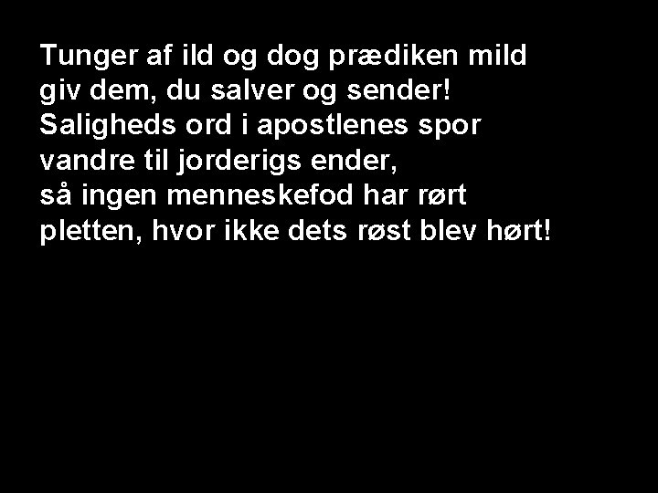 Tunger af ild og dog prædiken mild giv dem, du salver og sender! Saligheds
