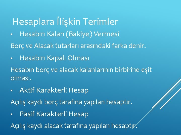 Hesaplara İlişkin Terimler • Hesabın Kalan (Bakiye) Vermesi Borç ve Alacak tutarları arasındaki farka