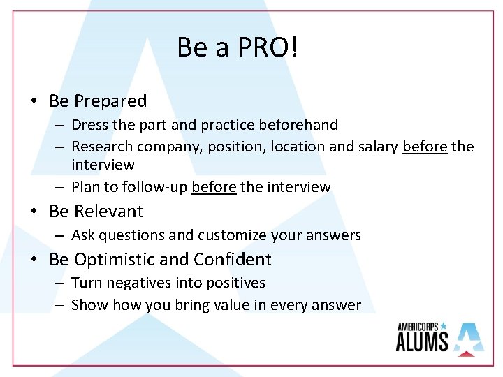 Be a PRO! • Be Prepared – Dress the part and practice beforehand –