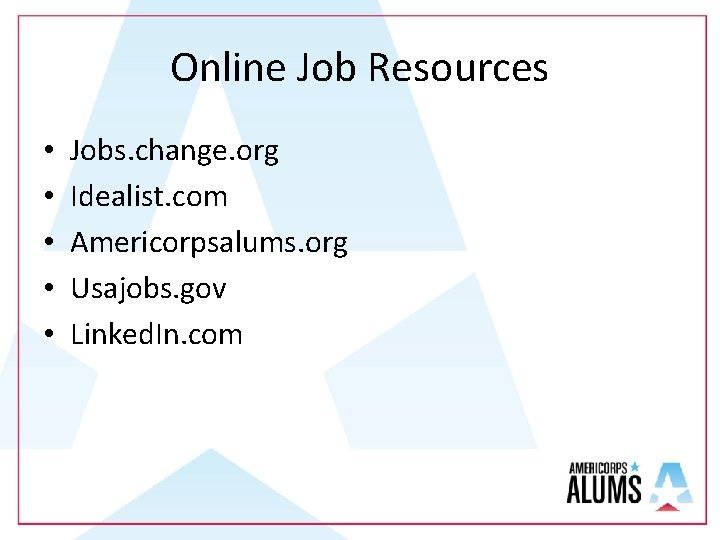 Online Job Resources • • • Jobs. change. org Idealist. com Americorpsalums. org Usajobs.