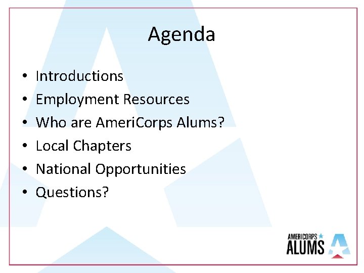 Agenda • • • Introductions Employment Resources Who are Ameri. Corps Alums? Local Chapters