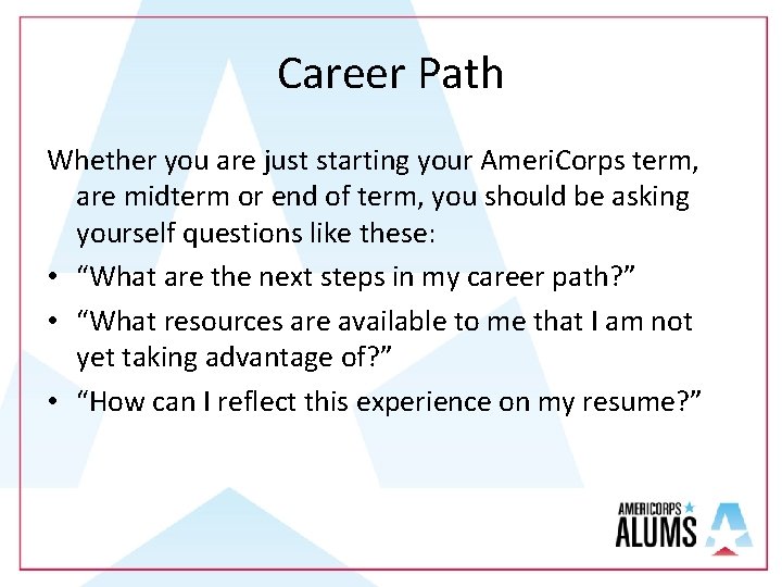 Career Path Whether you are just starting your Ameri. Corps term, are midterm or