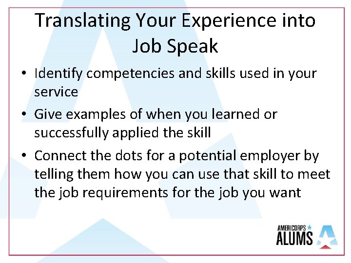 Translating Your Experience into Job Speak • Identify competencies and skills used in your