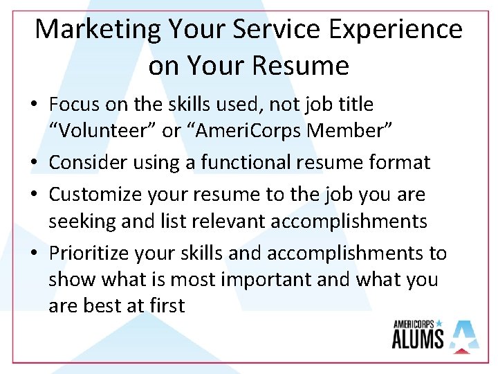 Marketing Your Service Experience on Your Resume • Focus on the skills used, not