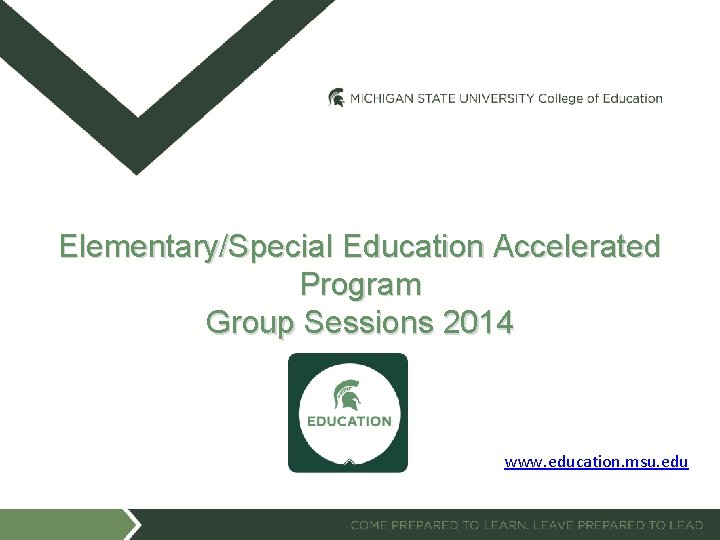 Elementary/Special Education Accelerated Program Group Sessions 2014 www. education. msu. edu 