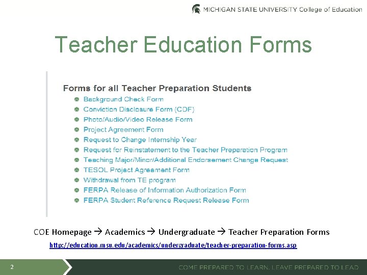 Teacher Education Forms COE Homepage Academics Undergraduate Teacher Preparation Forms http: //education. msu. edu/academics/undergraduate/teacher-preparation-forms.