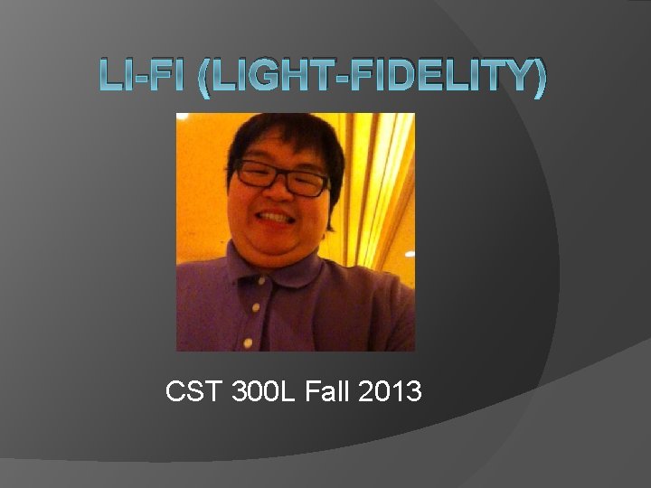 LI-FI (LIGHT-FIDELITY) CST 300 L Fall 2013 
