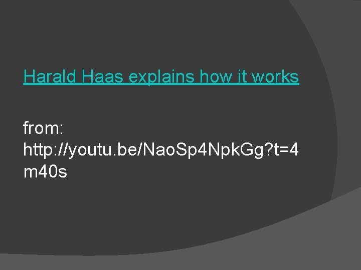 Harald Haas explains how it works from: http: //youtu. be/Nao. Sp 4 Npk. Gg?