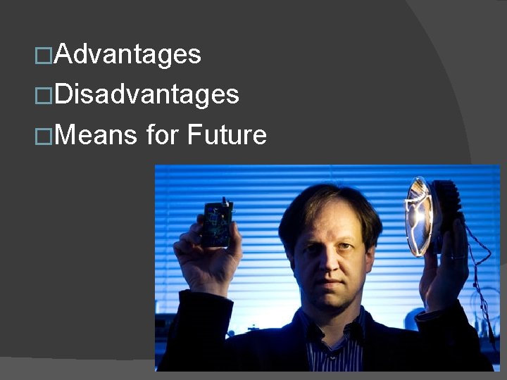 �Advantages �Disadvantages �Means for Future 