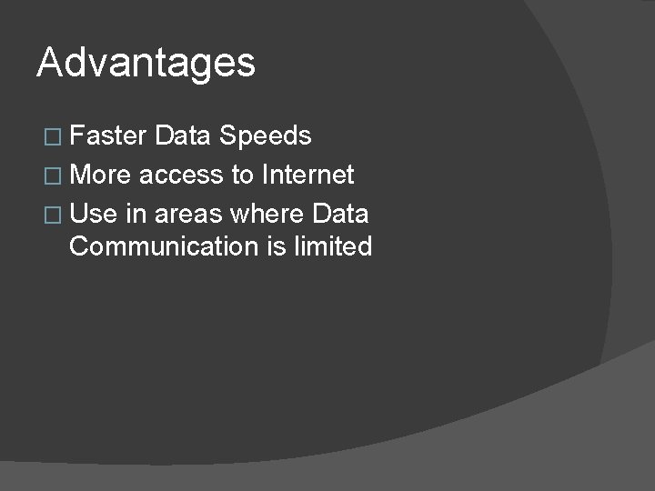 Advantages � Faster Data Speeds � More access to Internet � Use in areas
