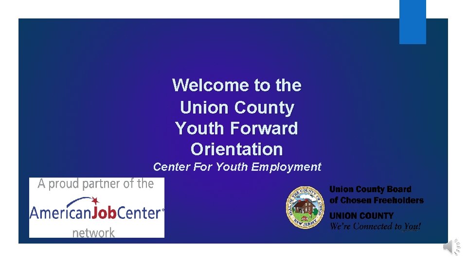 Welcome to the Union County Youth Forward Orientation Center For Youth Employment Welcome to the Union County Youth Forward Orientation Center For Youth Employment