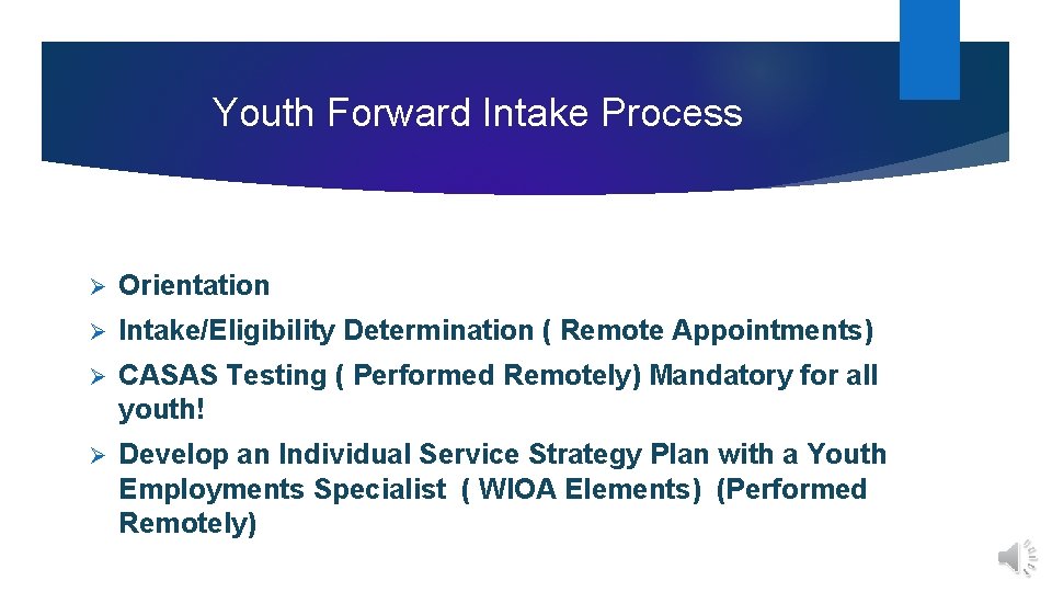 Youth Forward Intake Process Ø Orientation Ø Intake/Eligibility Determination ( Remote Appointments) Ø CASAS Youth Forward Intake Process Ø Orientation Ø Intake/Eligibility Determination ( Remote Appointments) Ø CASAS