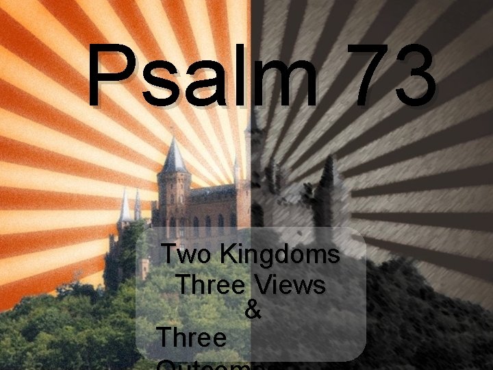 Psalm 73 Two Kingdoms Three Views & Three 