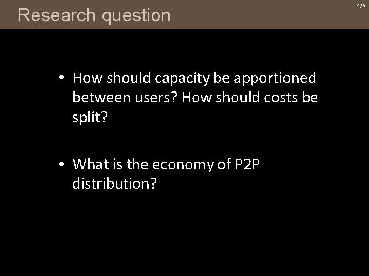 Research question • How should capacity be apportioned between users? How should costs be