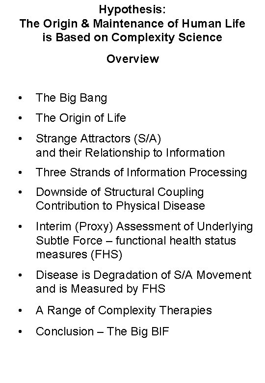 Hypothesis: The Origin & Maintenance of Human Life is Based on Complexity Science Overview Hypothesis: The Origin & Maintenance of Human Life is Based on Complexity Science Overview