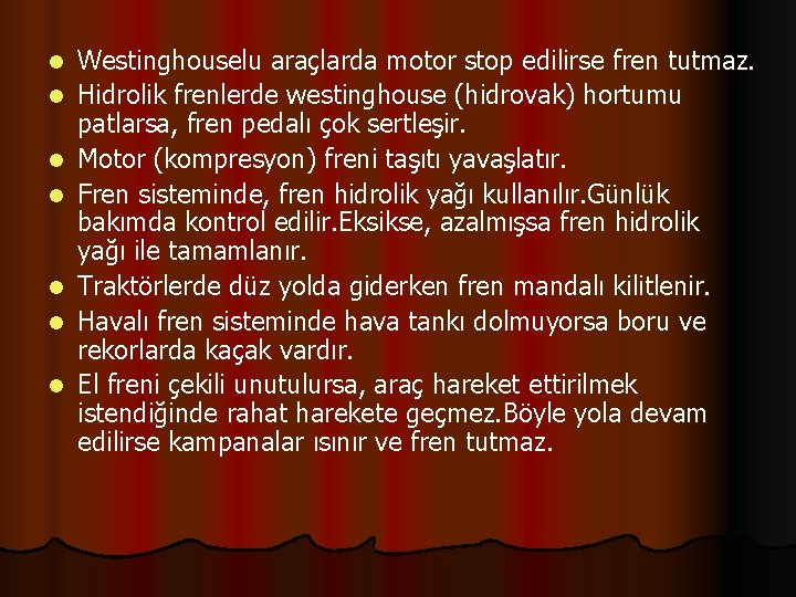 l l l l Westinghouselu araçlarda motor stop edilirse fren tutmaz. Hidrolik frenlerde westinghouse