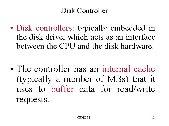 Disk Controller • Disk controllers: typically embedded in the disk drive, which acts as