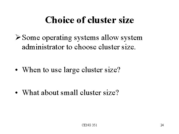 Choice of cluster size Ø Some operating systems allow system administrator to choose cluster