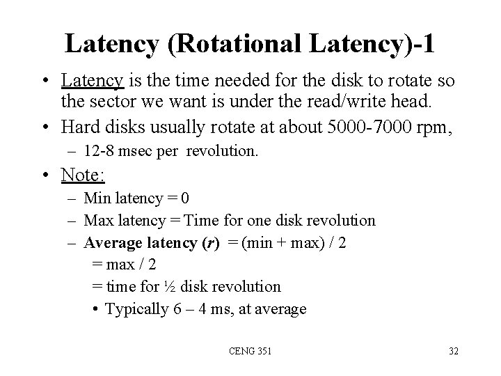 Latency (Rotational Latency)-1 • Latency is the time needed for the disk to rotate