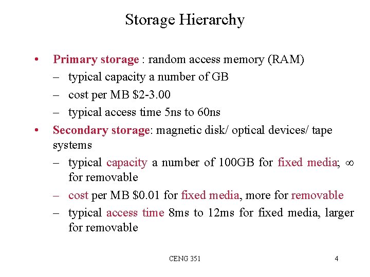 Storage Hierarchy • • Primary storage : random access memory (RAM) – typical capacity