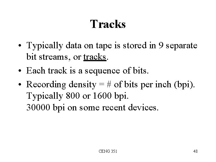 Tracks • Typically data on tape is stored in 9 separate bit streams, or