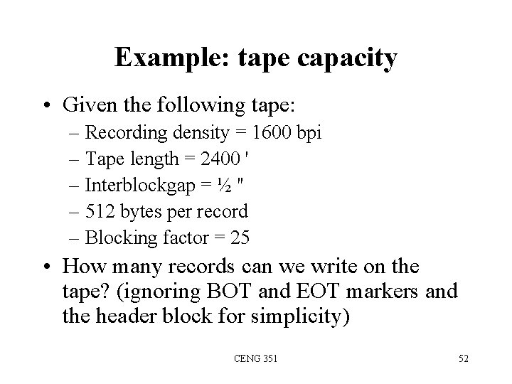 Example: tape capacity • Given the following tape: – Recording density = 1600 bpi