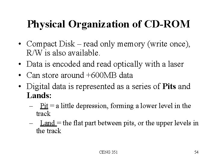 Physical Organization of CD-ROM • Compact Disk – read only memory (write once), R/W