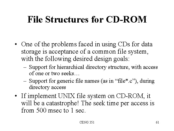 File Structures for CD-ROM • One of the problems faced in using CDs for