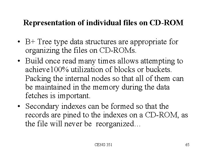 Representation of individual files on CD-ROM • B+ Tree type data structures are appropriate