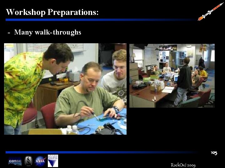 Workshop Preparations: - Many walk-throughs 105 Rock. On! 2009 