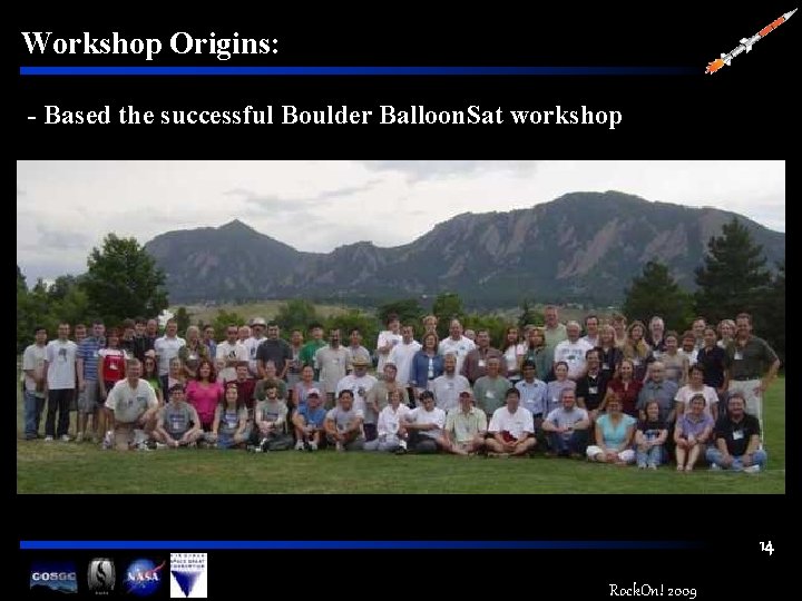 Workshop Origins: - Based the successful Boulder Balloon. Sat workshop 14 Rock. On! 2009