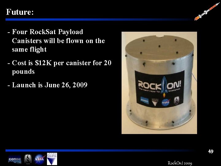 Future: - Four Rock. Sat Payload Canisters will be flown on the same flight