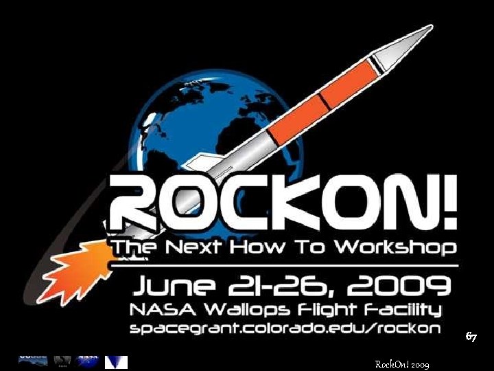 June 21 – 26, 2009 spacegrant. colorado. edu/rockon 67 Rock. On! 2009 