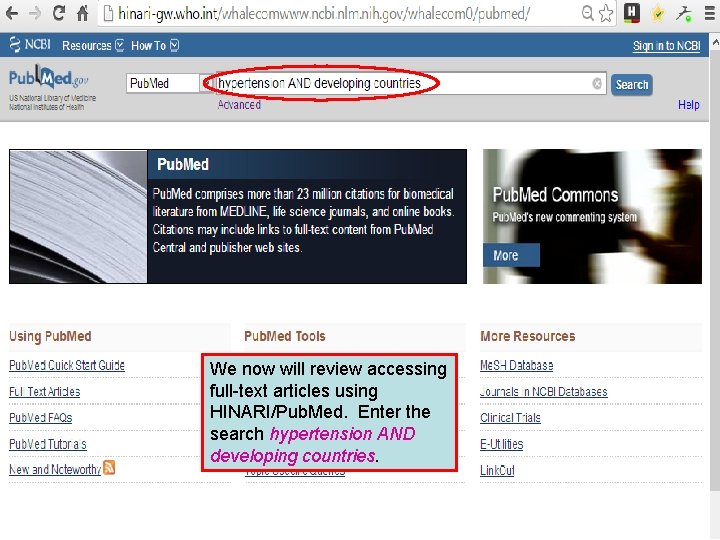 We now will review accessing full-text articles using HINARI/Pub. Med. Enter the search hypertension